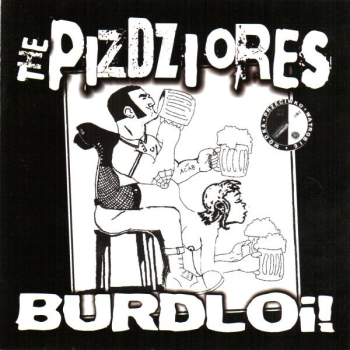 The Pizdziores -  Burdloi!