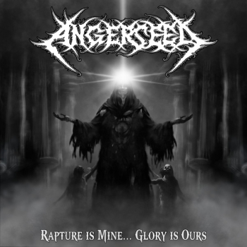 ANGERSEED - Rapture Is Mine… Glory Is Ours