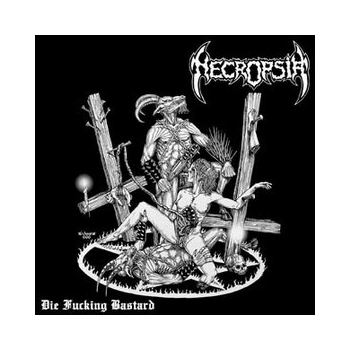 NECROPSIA - Die Fucking Bastard