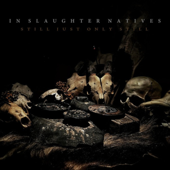 IN SLAUGHTER NATIVES - Still Just Only Still