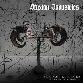 STYXIAN INDUSTRIES -Zero void nullified (Of apathy and Armageddon)